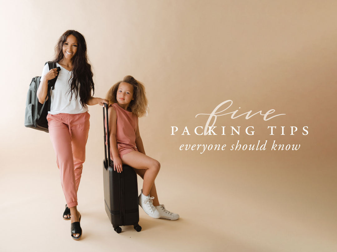 FIVE PACKING TIPS EVERYONE SHOULD KNOW