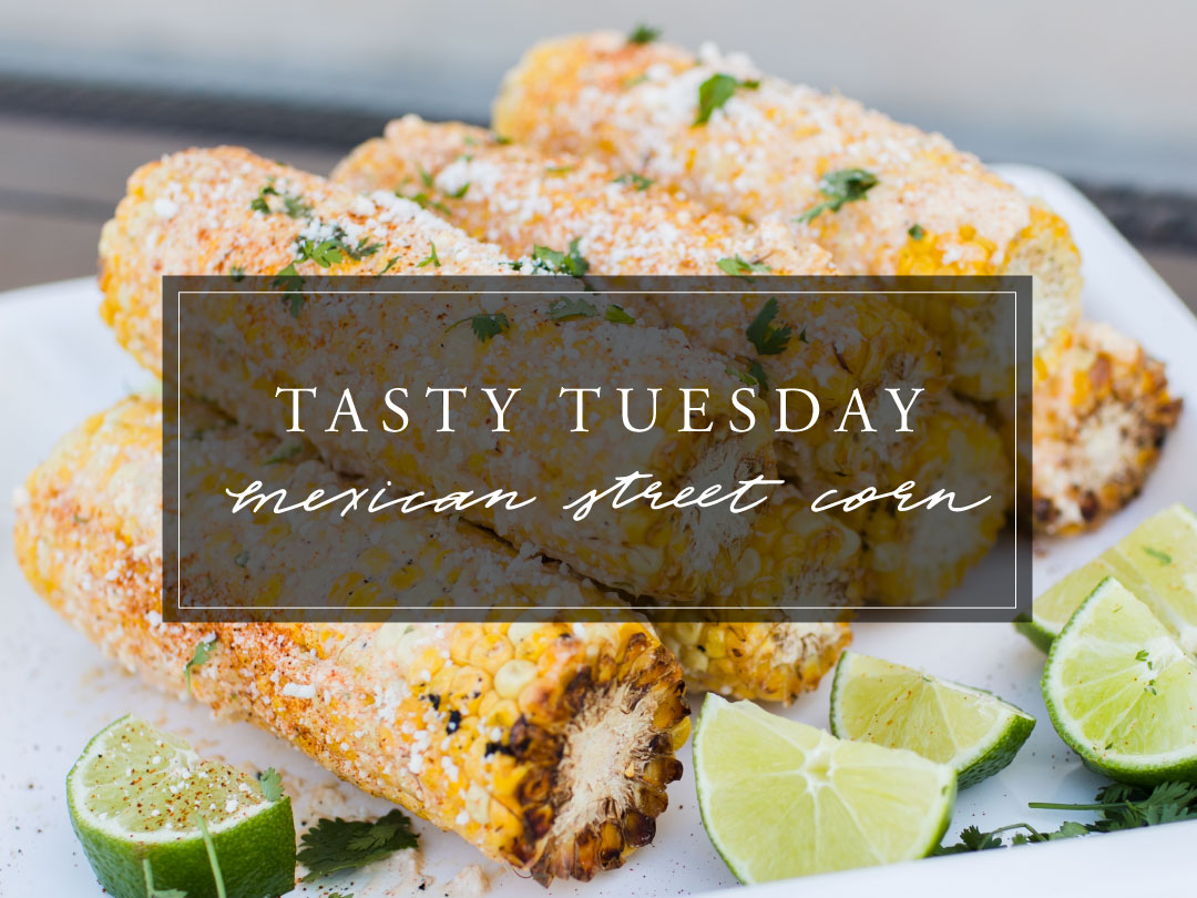 TASTY TUESDAY: MEXICAN STREET CORN