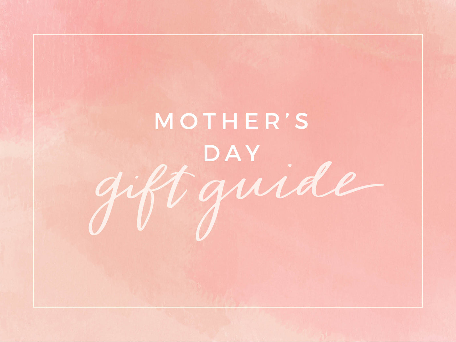 Mother's Day Gift Guide